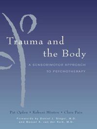 Cover image for Trauma and the Body: A Sensorimotor Approach to Psychotherapy