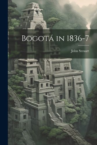 Cover image for Bogota in 1836-7