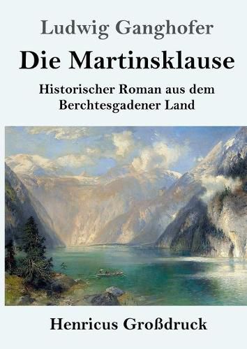 Die Martinsklause (Grossdruck): Ein Roman aus dem Berchtesgadener Land des 12. Jahrhunderts