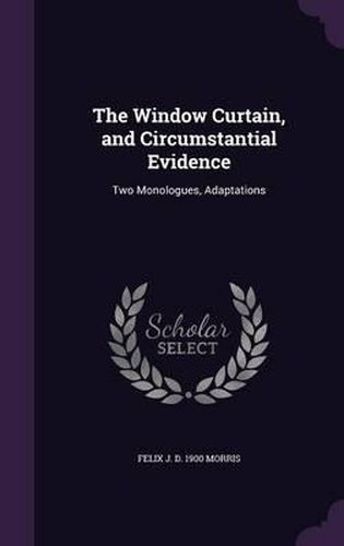 Cover image for The Window Curtain, and Circumstantial Evidence: Two Monologues, Adaptations