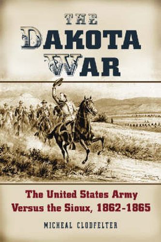 Cover image for The Dakota War: The United States Army Versus the Sioux, 1862-1865