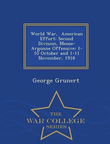 Cover image for World War, American Effort: Second Division, Meuse-Argonne Offensive: 1-10 October and 1-11 November, 1918 - War College Series