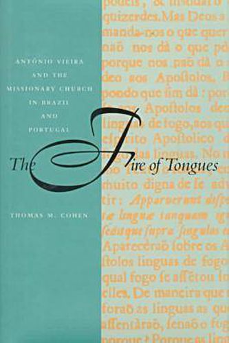 Cover image for The Fire of Tongues: Antonio Vieira and the Missionary Church in Brazil and Portugal