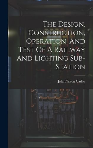 The Design, Construction, Operation, And Test Of A Railway And Lighting Sub-station