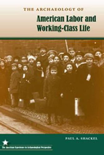 Cover image for The Archaeology of American Labor and Working-Class Life