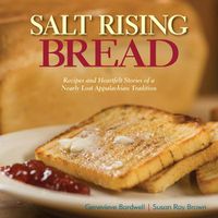 Cover image for Salt Rising Bread: Recipes and Heartfelt Stories of a Nearly Lost Appalachian Tradition