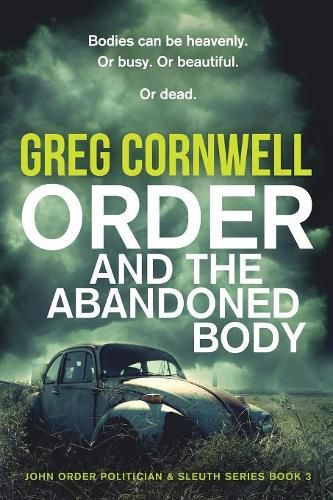 Order and the Abandoned Body: John Order Politician & Sleuth Series Book 3