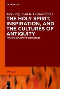 Cover image for The Holy Spirit, Inspiration, and the Cultures of Antiquity: Multidisciplinary Perspectives