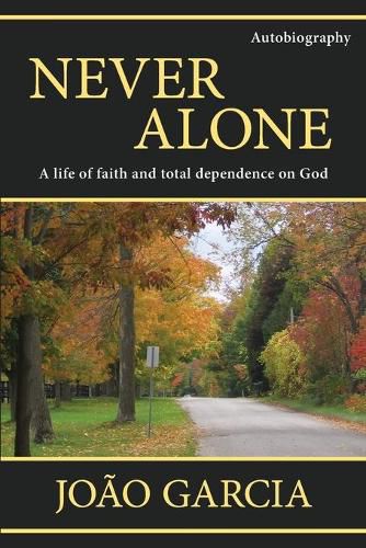 Cover image for Never Alone: A life of faith and total dependence on God