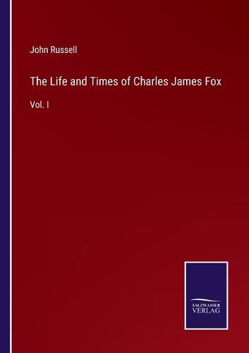 Cover image for The Life and Times of Charles James Fox