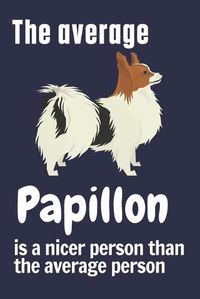 Cover image for The average Papillon is a nicer person than the average person: For Papillon Dog Fans