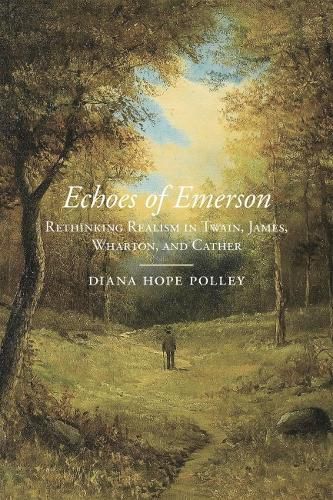 Cover image for Echoes of Emerson: Rethinking Realism in Twain, James, Wharton, and Cather