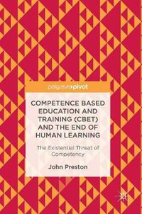 Cover image for Competence Based Education and Training (CBET) and the End of Human Learning: The Existential Threat of Competency