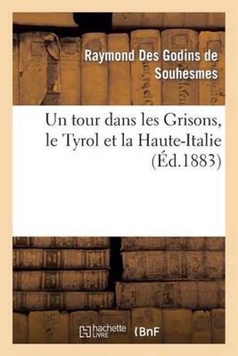 Cover image for Un Tour Dans Les Grisons, Le Tyrol Et La Haute-Italie