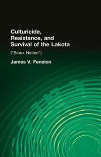 Cover image for Culturicide, Resistance, and Survival of the Lakota: (Sioux Nation)