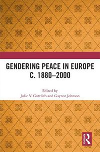 Cover image for Gendering Peace in Europe c. 1880-2000