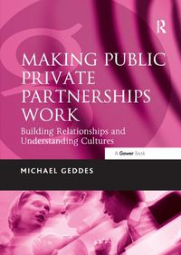 Cover image for Making Public Private Partnerships Work: Building Relationships and Understanding Cultures