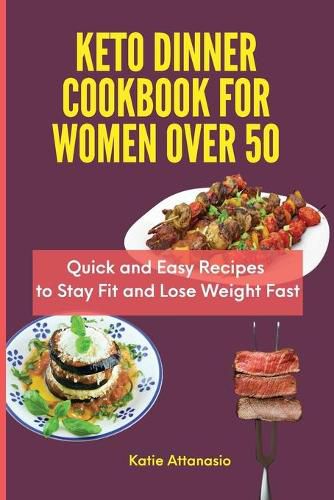 Cover image for Keto Dinner Cookbook for Women Over 50: Quick and Easy Recipes to Stay Fit and Lose Weight Fast