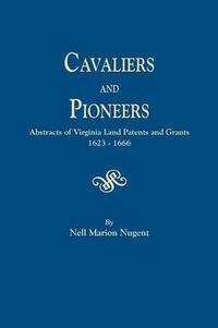 Cover image for Cavaliers and Pioneers. Abstracts of Virginia Land Patents and Grants, 1623-1666