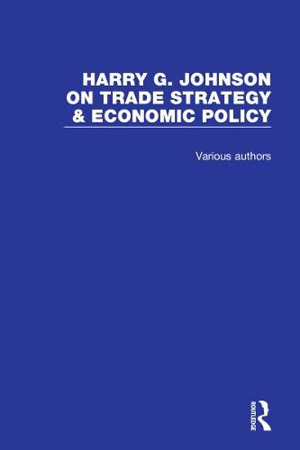 Harry G. Johnson on Trade Strategy & Economic Policy