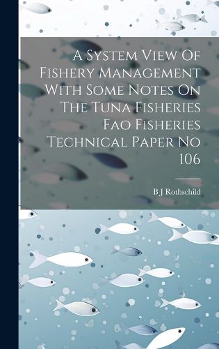 A System View Of Fishery Management With Some Notes On The Tuna Fisheries Fao Fisheries Technical Paper No 106