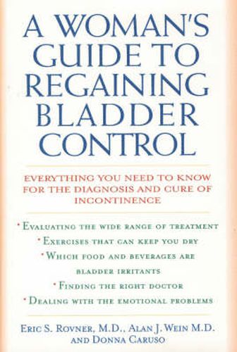 Cover image for A Woman's Guide to Regaining Bladder Control: Everything You Need to Know for the Diagnosis and Cure of Incontinence