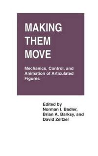 Cover image for Making Them Move: Mechanics, Control & Animation of Articulated Figures