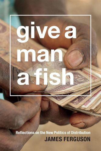 Cover image for Give a Man a Fish: Reflections on the New Politics of Distribution