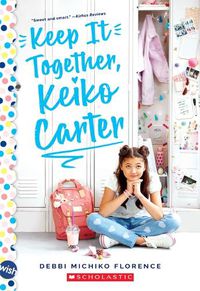 Cover image for Keep It Together, Keiko Carter: A Wish Novel: A Wish Novel