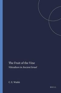 Cover image for The Fruit of the Vine: Viticulture in Ancient Israel