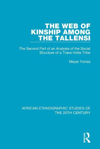 Cover image for The Web of Kinship Among the Tallensi: The Second Part of an Analysis of the Social Structure of a Trans-Volta Tribe