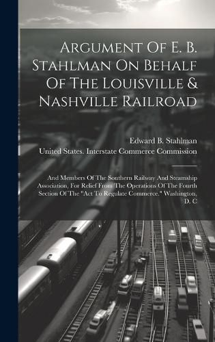 Cover image for Argument Of E. B. Stahlman On Behalf Of The Louisville & Nashville Railroad