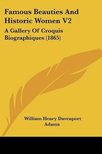 Cover image for Famous Beauties and Historic Women V2: A Gallery of Croquis Biographiques (1865)