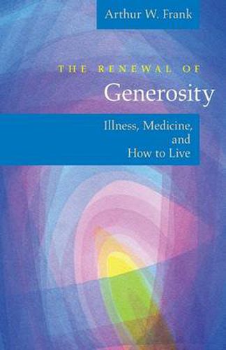 Cover image for The Renewal of Generosity: Illness, Medicine, and How to Live