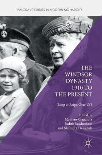 Cover image for The Windsor Dynasty 1910 to the Present: 'Long to Reign Over Us'?