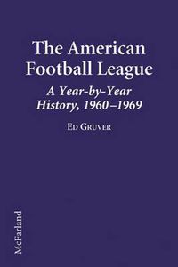 Cover image for The American Football League: A Year-by-Year History, 1960-1969