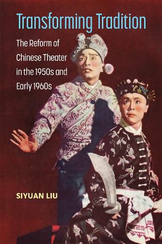 Cover image for Transforming Tradition: The Reform of Chinese Theater in the 1950s and Early 1960s
