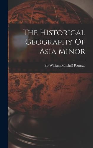 The Historical Geography Of Asia Minor