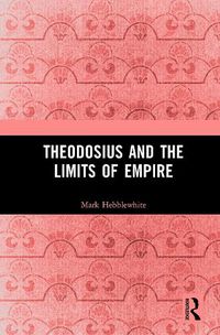 Cover image for Theodosius and the Limits of Empire