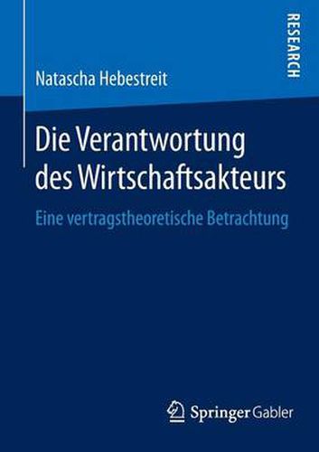 Cover image for Die Verantwortung des Wirtschaftsakteurs: Eine vertragstheoretische Betrachtung