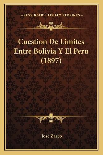 Cover image for Cuestion de Limites Entre Bolivia y El Peru (1897)