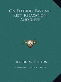 Cover image for On Feeding, Fasting, Rest, Relaxation, and Sleep