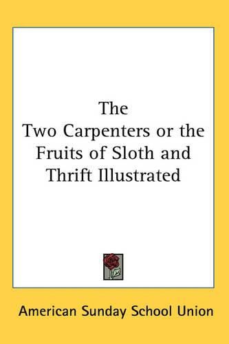 Cover image for The Two Carpenters or the Fruits of Sloth and Thrift Illustrated