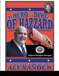 Cover image for My Hero Is a Duke...of Hazzard Wayne Douglas Morgan Edition