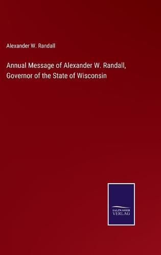 Cover image for Annual Message of Alexander W. Randall, Governor of the State of Wisconsin