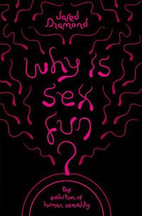 Cover image for Why Is Sex Fun?: The Evolution of Human Sexuality