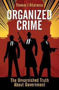 Cover image for Organized Crime: The Unvarnished Truth About Government