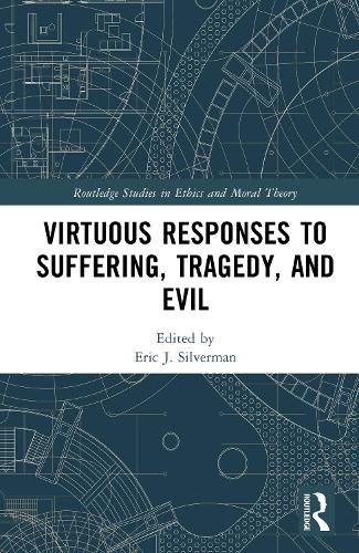 Cover image for Virtuous Responses to Suffering, Tragedy, and Evil