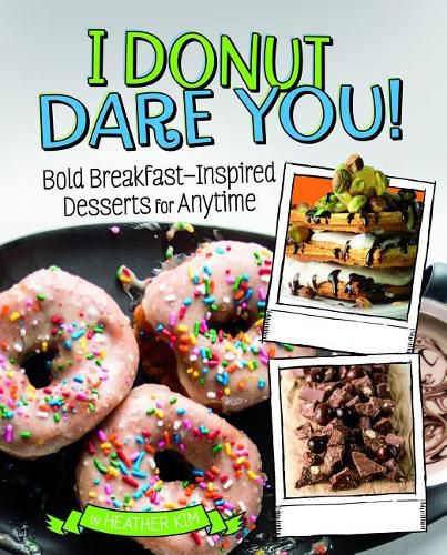 Cover image for I Donut Dare You!: Bold Breakfast-Inspired Desserts for Anytime