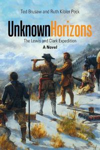 Cover image for Unknown Horizons: The Lewis and Clark Expedition a Novel